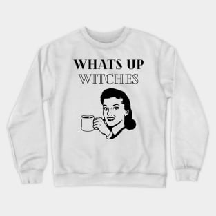 What's up witches Crewneck Sweatshirt